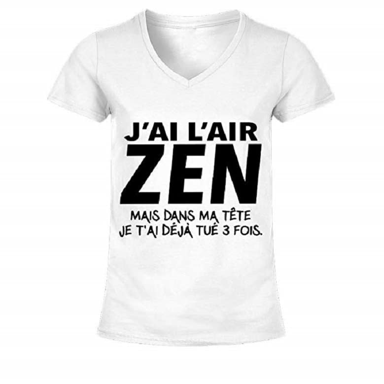 T-Shirt Humour 'Ai L'Air Zen mais dans Ma Tête Je T'Ai Déjà Tué 3 fois