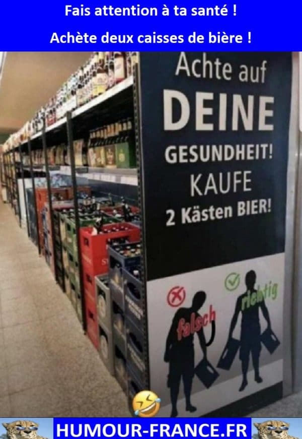 Fais attention à ta santé ! Achète deux caisses de bière