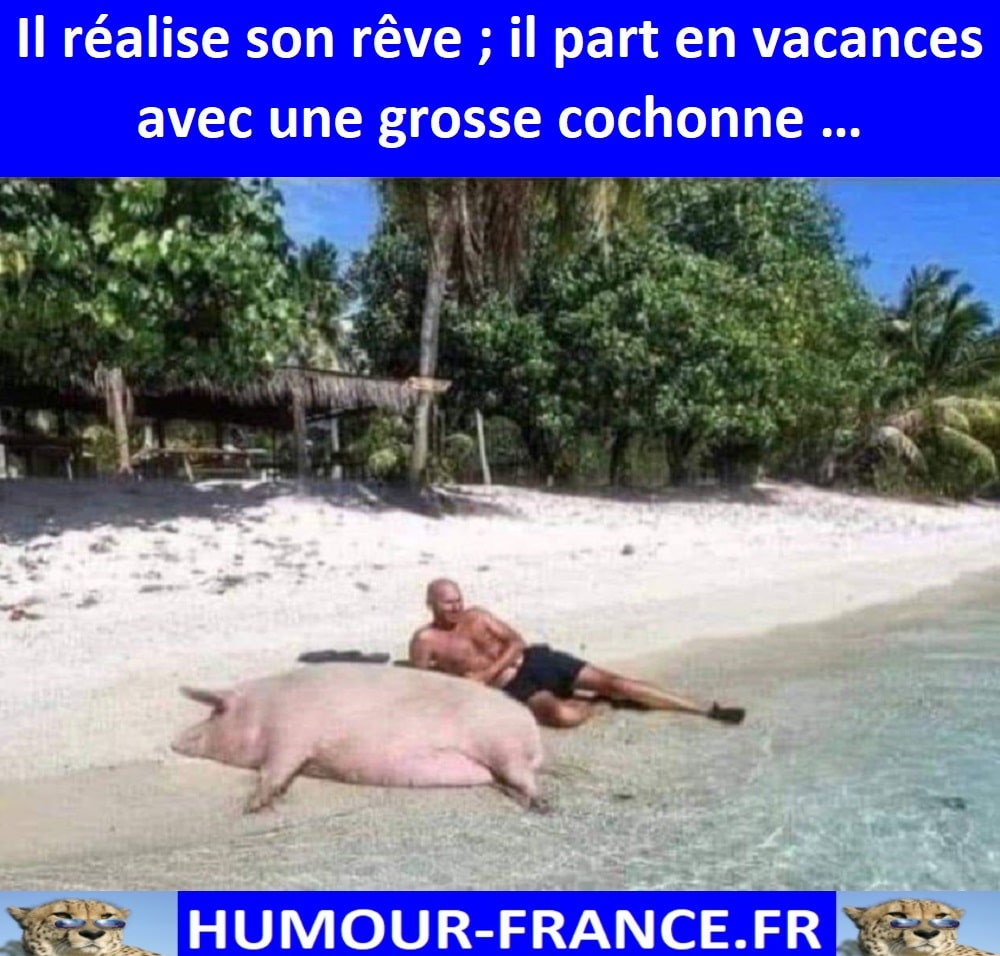 Il réalise son rêve ; il part en vacances avec une grosse cochonne …
