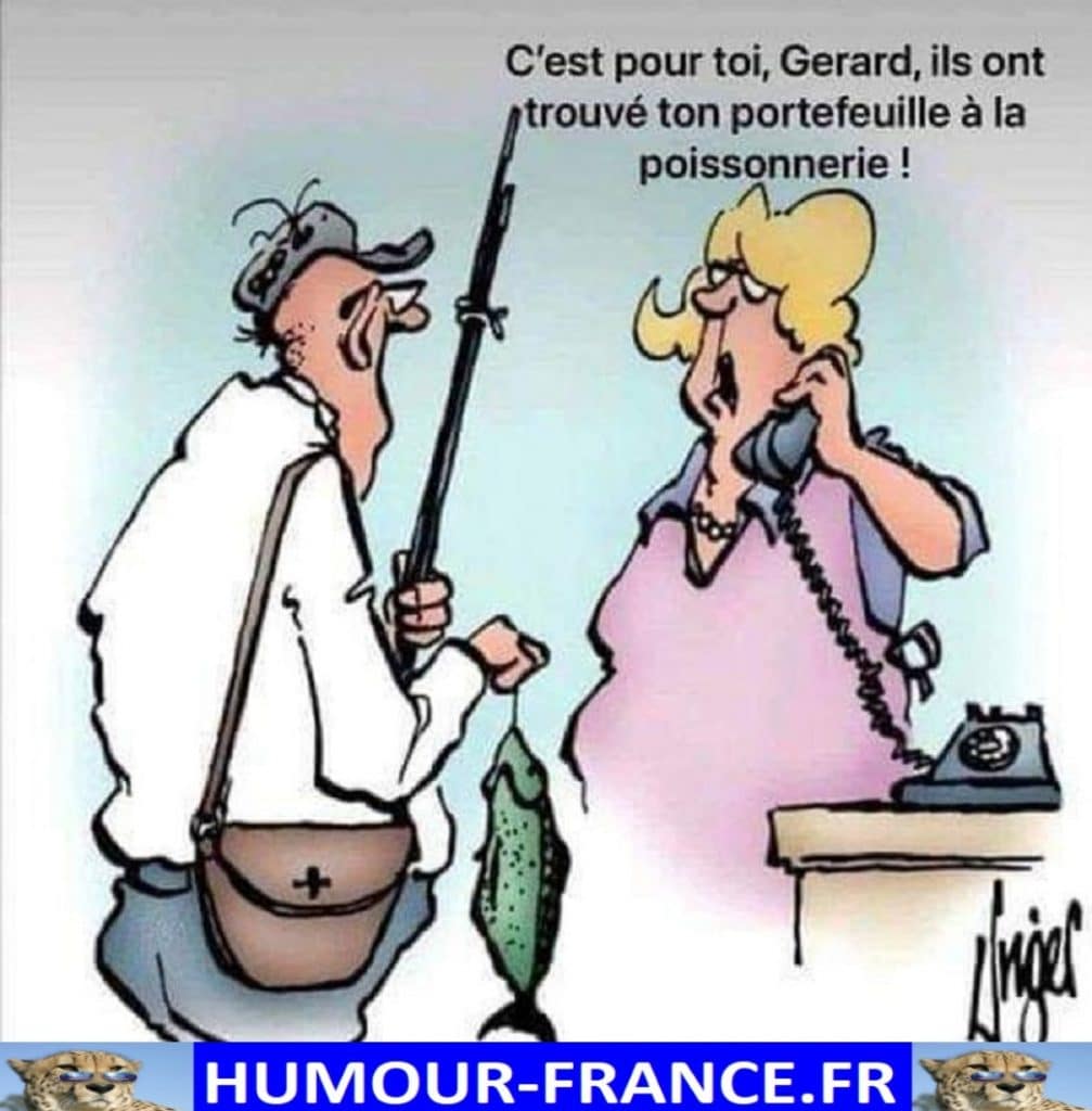 C’est pour toi, Gérard, ils ont trouvé ton portefeuille à la poissonnerie !