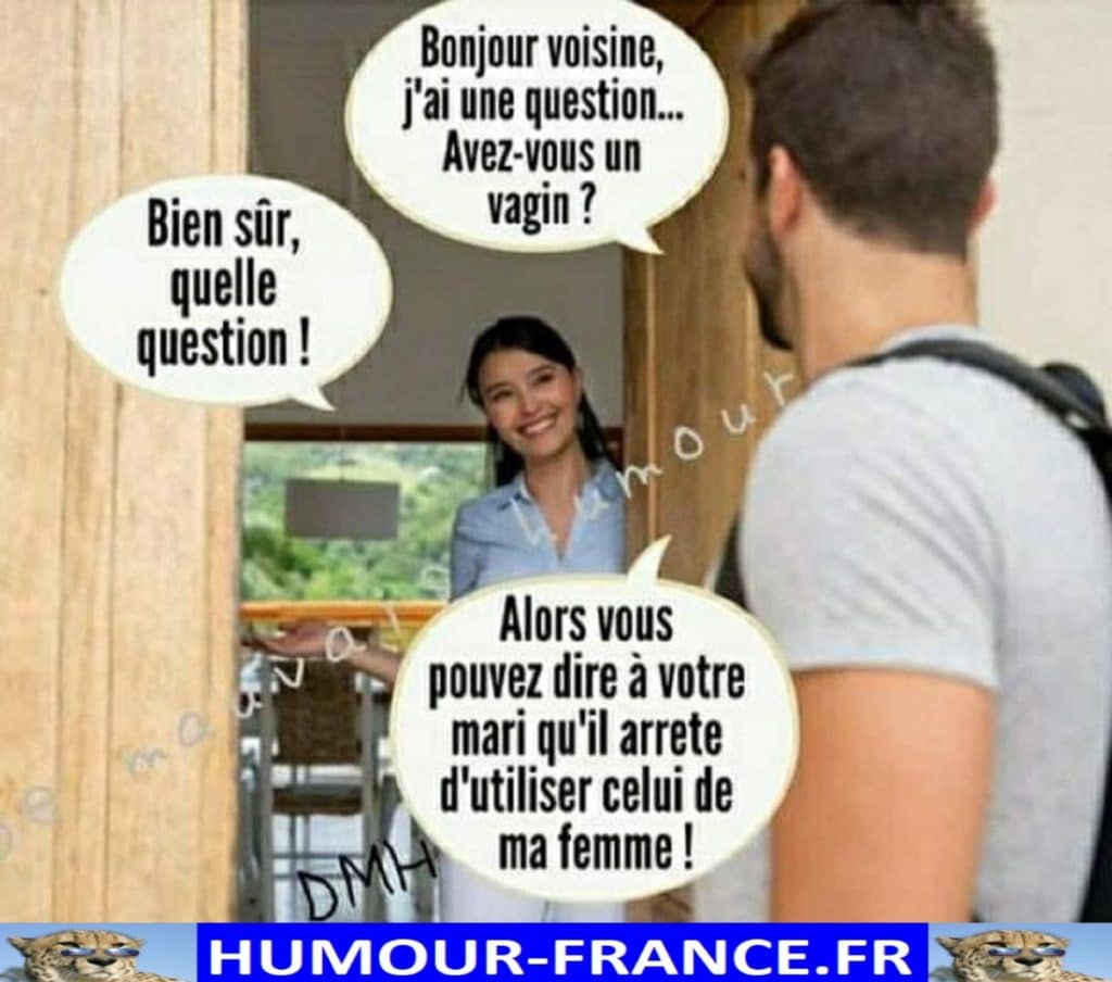 Bonjour voisine, j’ai une question … Avez-vous un vagin ?