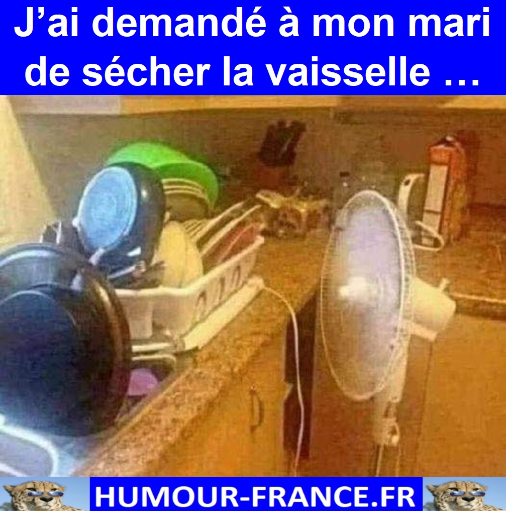 J’ai demandé à mon mari de sécher la vaisselle …