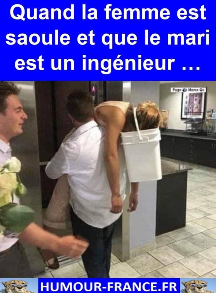 Quand la femme est saoule et que le mari est un ingénieur …