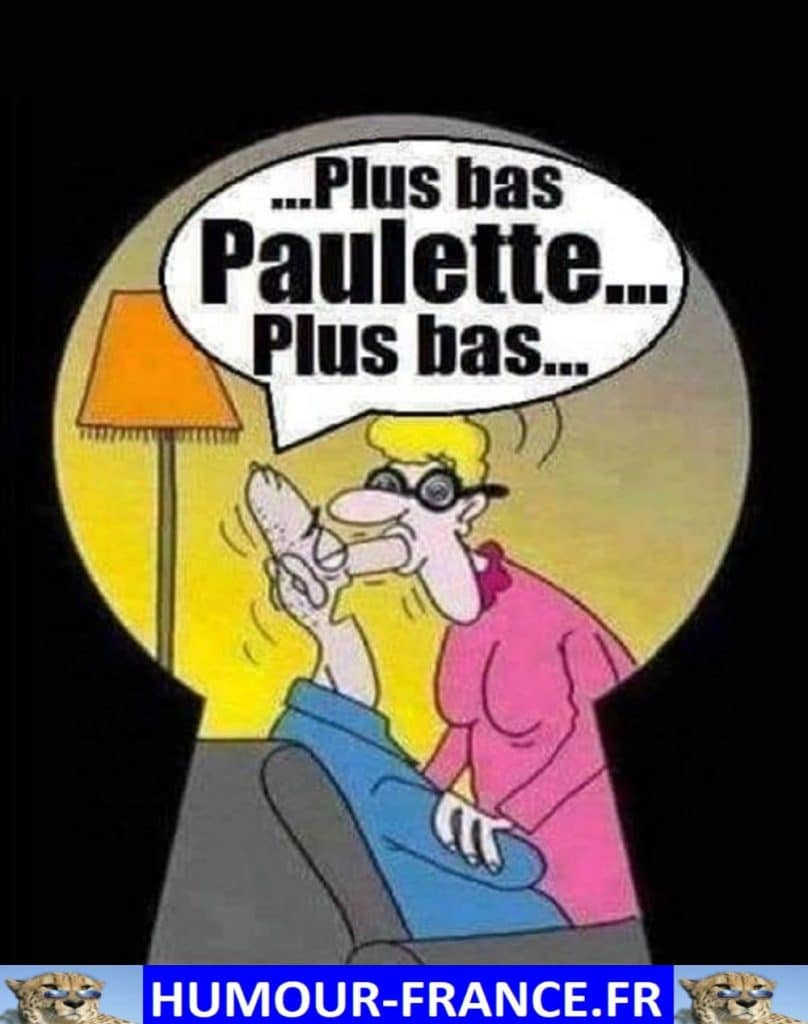 Plus bas Paulette … Plus bas …