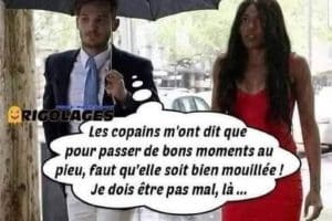 Les copains m’ont dit que pour passer de bons moments au pieu, faut qu’elle soit bien mouillée !