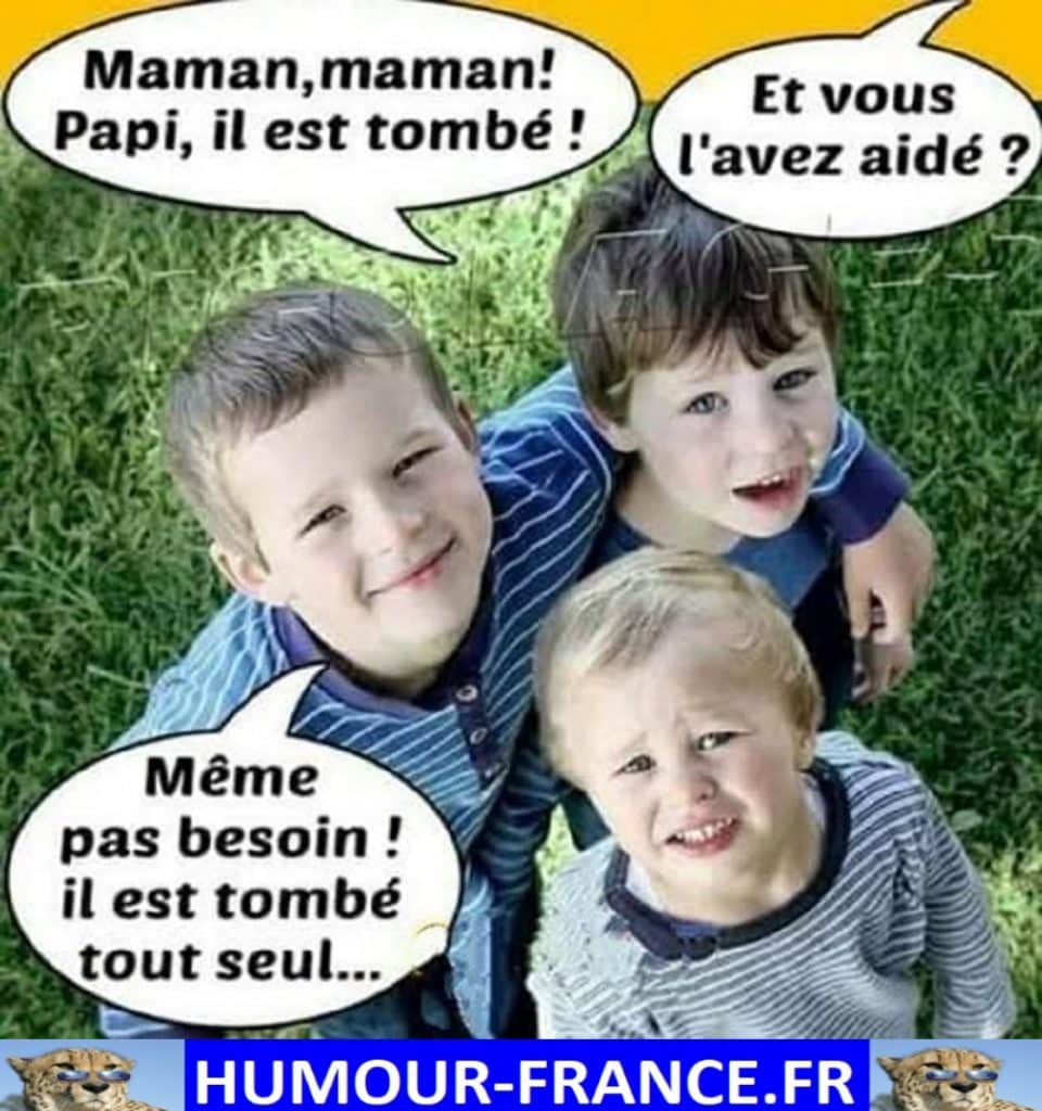Maman, maman ! Papi, il est tombé !