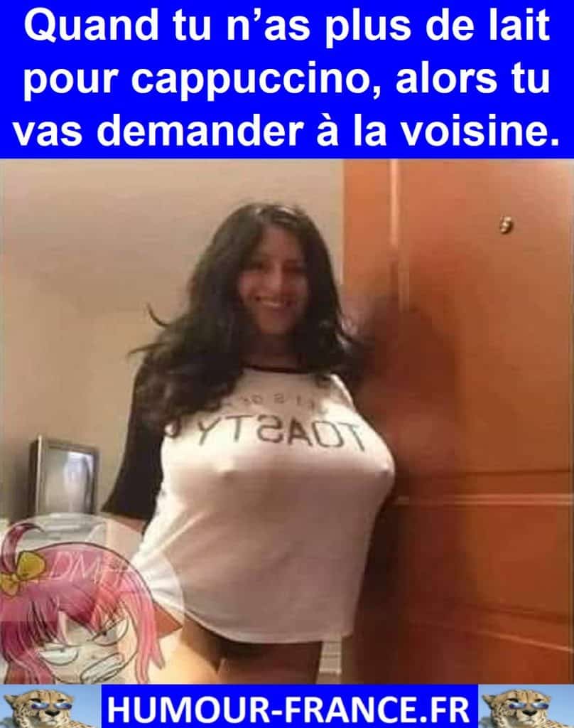 Quand tu n’as plus de lait pour cappuccino, alors tu vas demander à la voisine.
