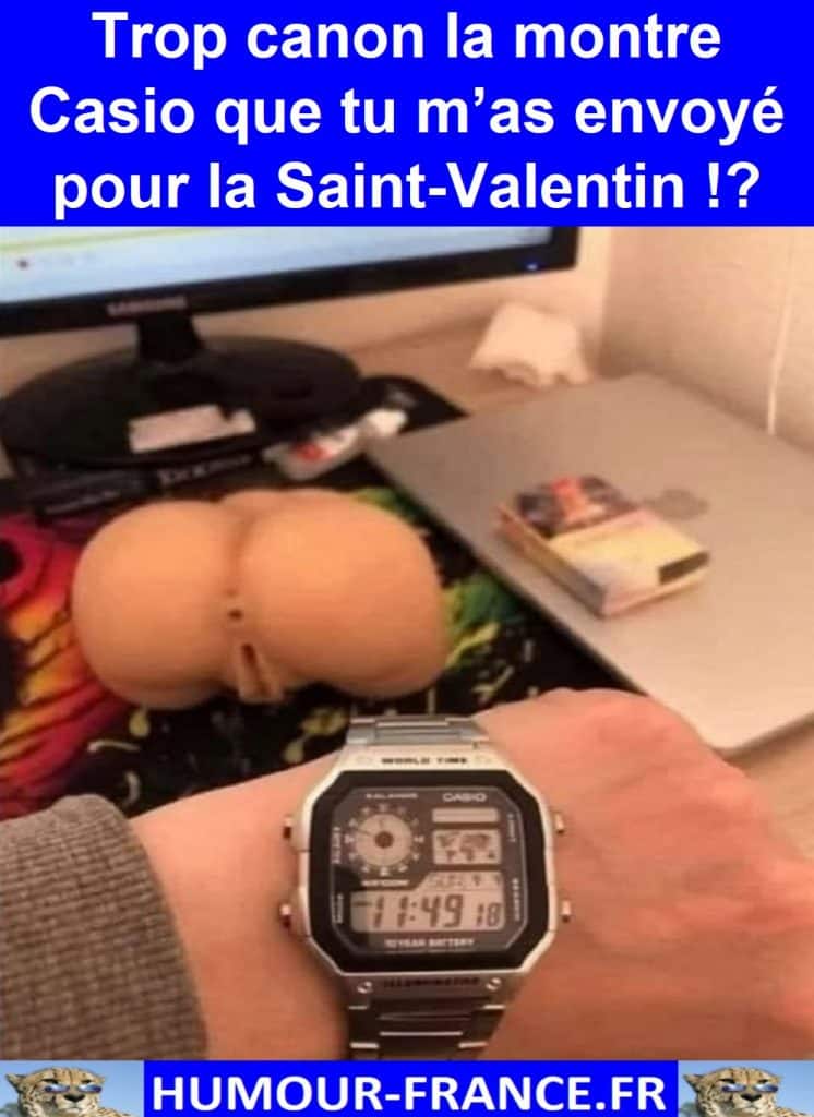 Trop canon la montre Casio que tu m’as envoyé pour la Saint-Valentin !