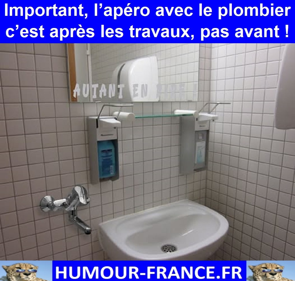 Important, l’apéro avec le plombier c’est après les travaux, pas avant !