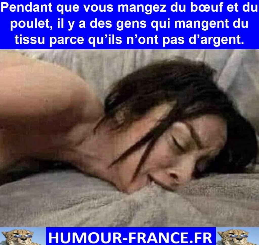 Pendant que vous mangez du bœuf et du poulet, il y a des gens qui mangent du tissu parce qu’ils n’ont pas d’argent.