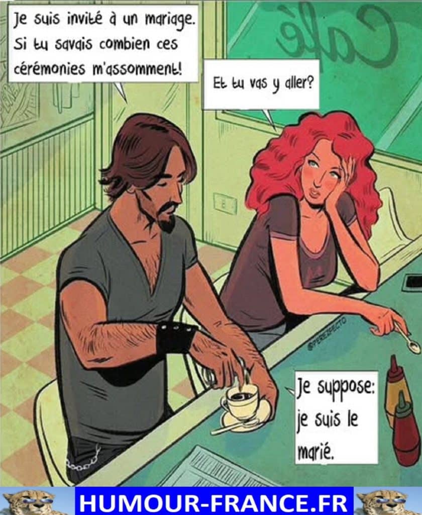 Je suis invité à un mariage. Si tu savais combien ces cérémonies m’assomment !