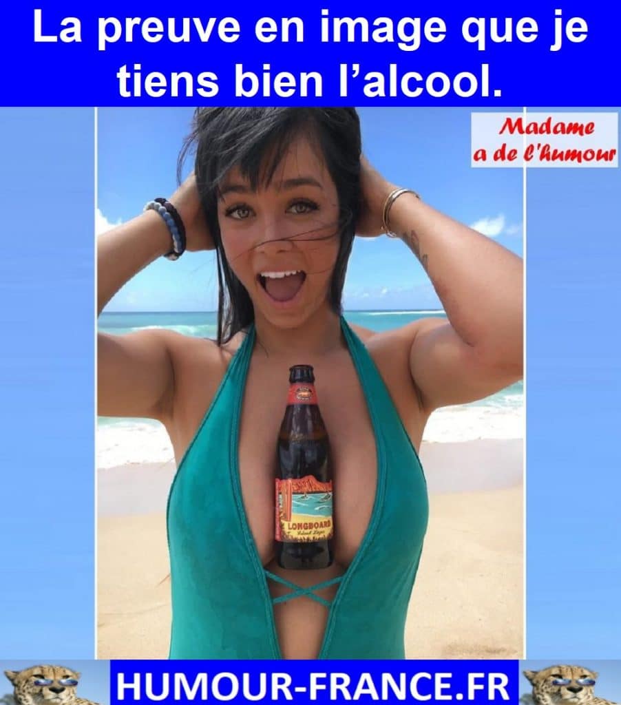 La preuve en image que je tiens bien l’alcool.
