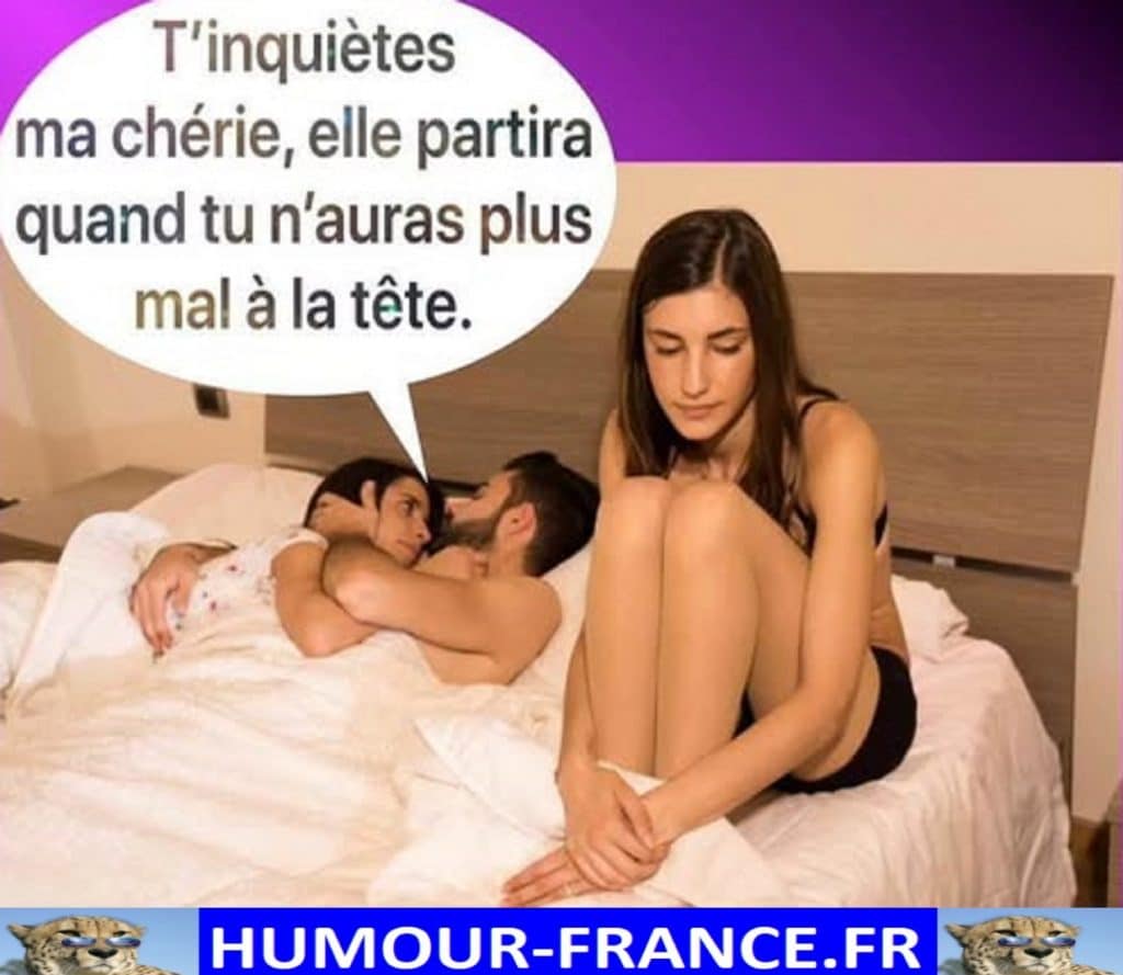 T’inquiètes ma chérie, elle partira quand tu n’auras plus mal à la tête.