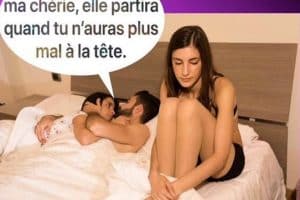 T’inquiètes ma chérie, elle partira quand tu n’auras plus mal à la tête.