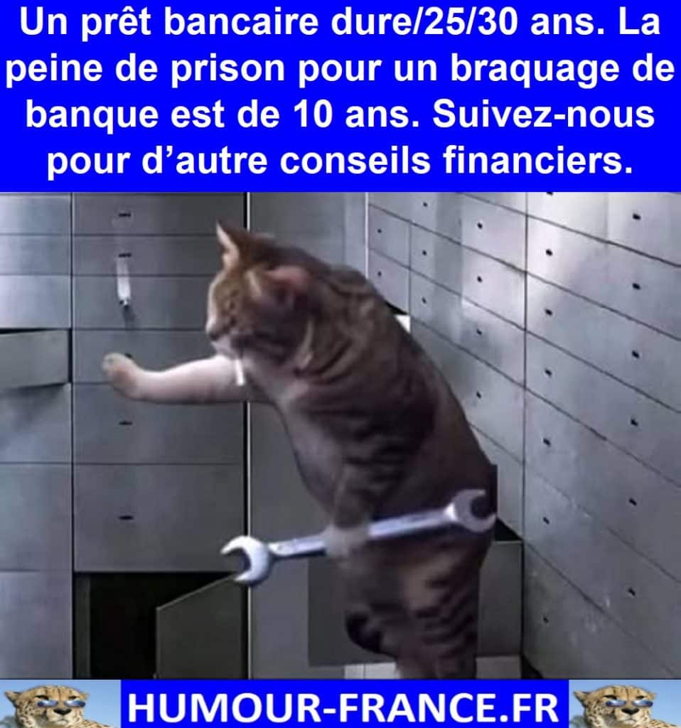 Un prêt bancaire dure 25/30 ans. La peine de prison pour un braquage de banque est de 10 ans. Suivez-nous pour d’autre conseils financiers.