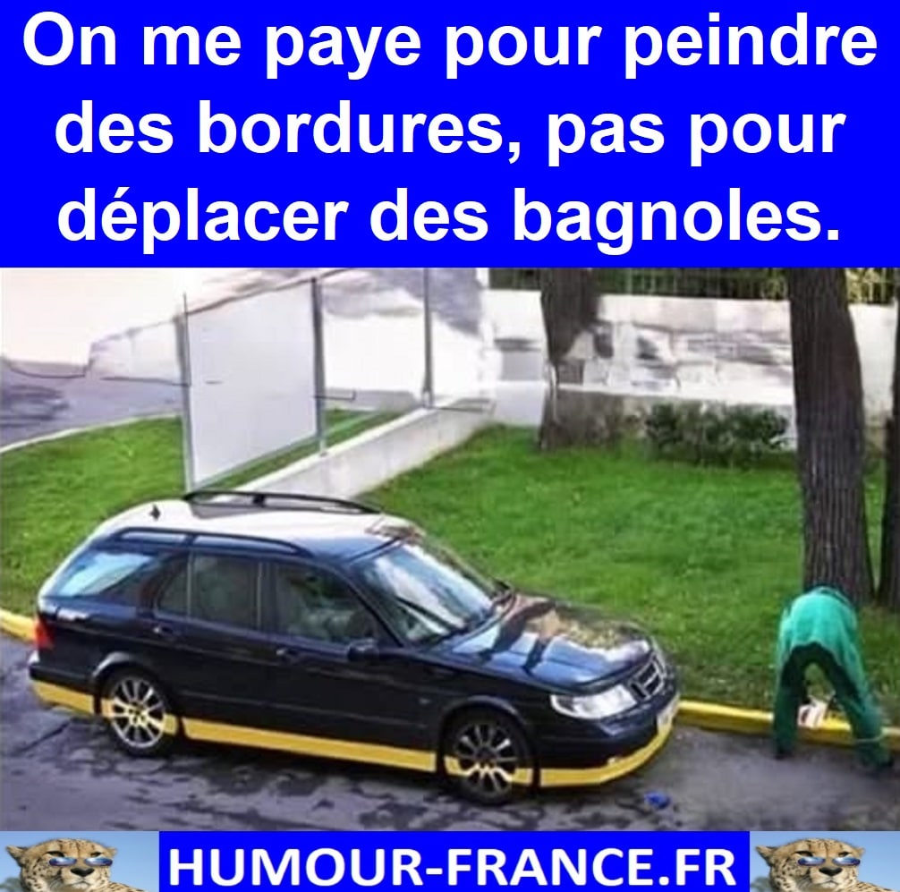 On me paye pour peindre des bordures, pas pour déplacer des bagnoles.