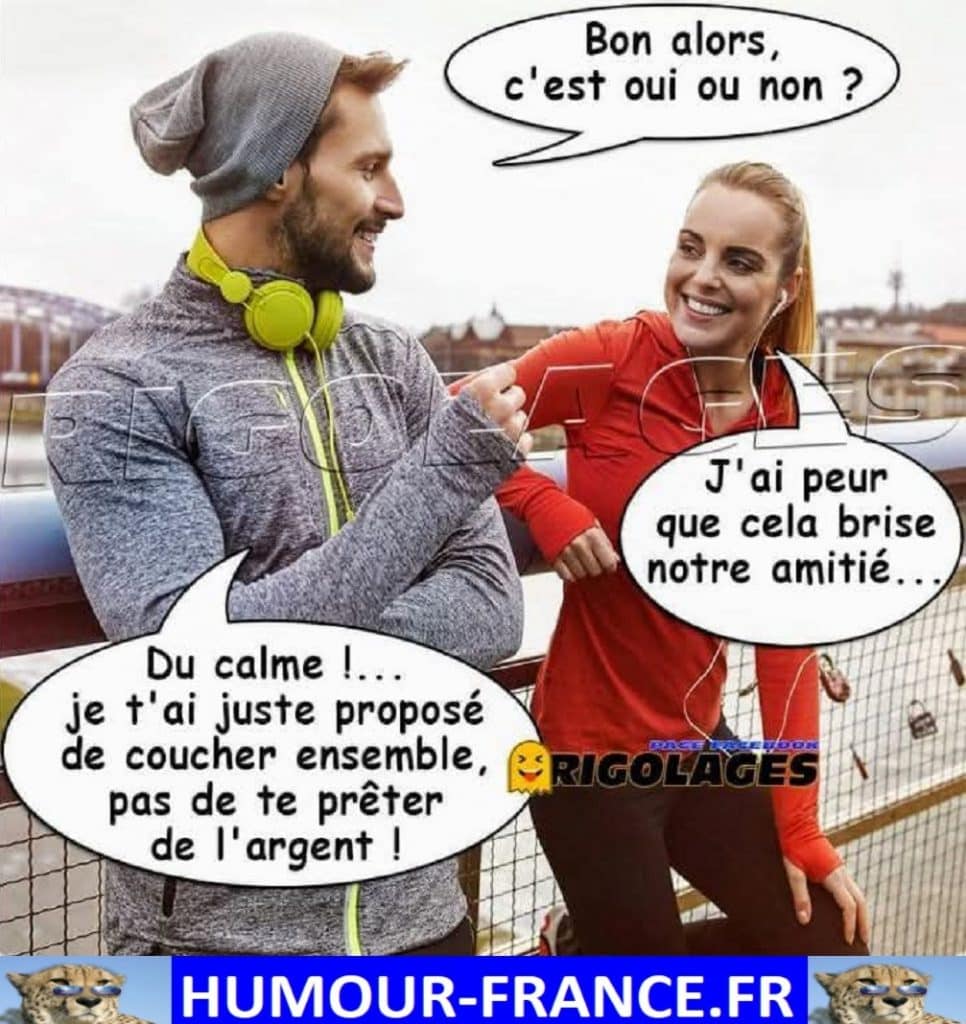 J’ai peur que cela brise notre amitié …