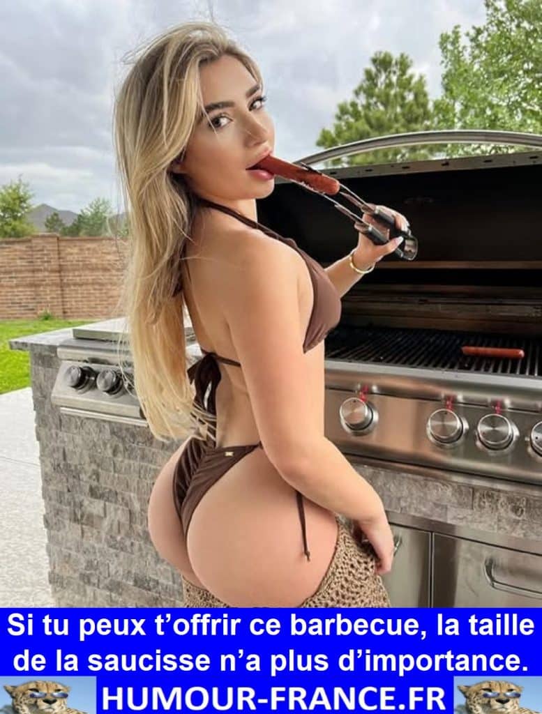 Si tu peux t’offrir ce barbecue, la taille de la saucisse n’a plus d’importance.