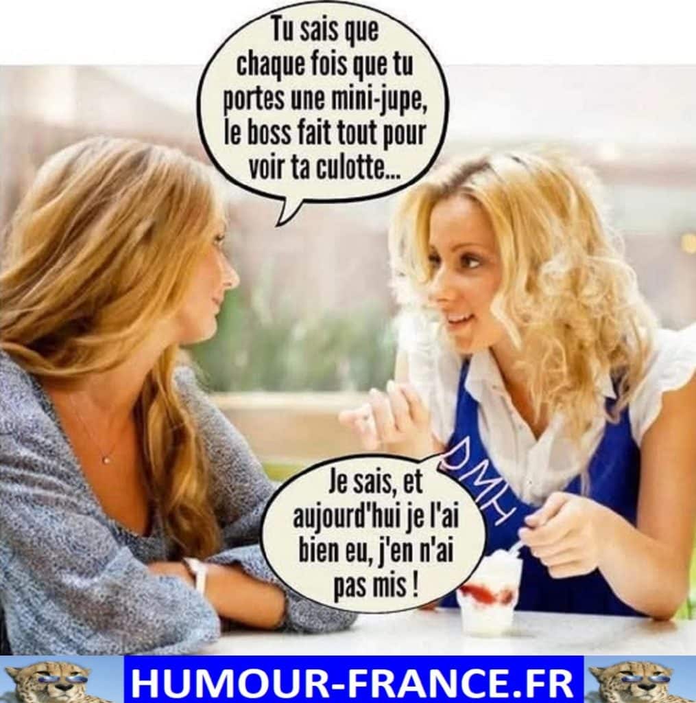 Tu sais que chaque fois que tu porte une mini-jupe, le boss fait tout pour voir ta culotte …