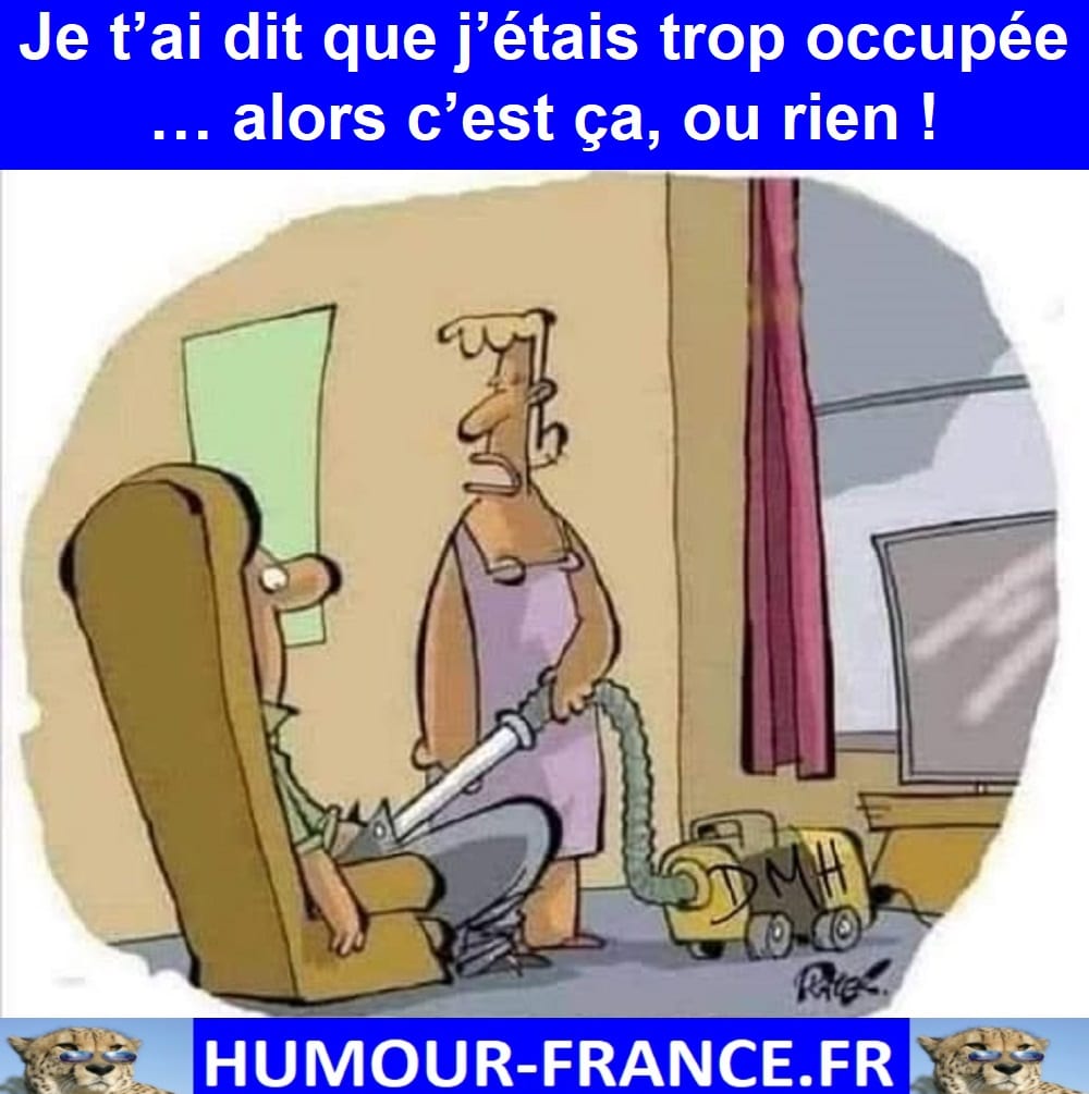 Je t’ai dit que j’étais trop occupée … alors c’est ça, ou rien !