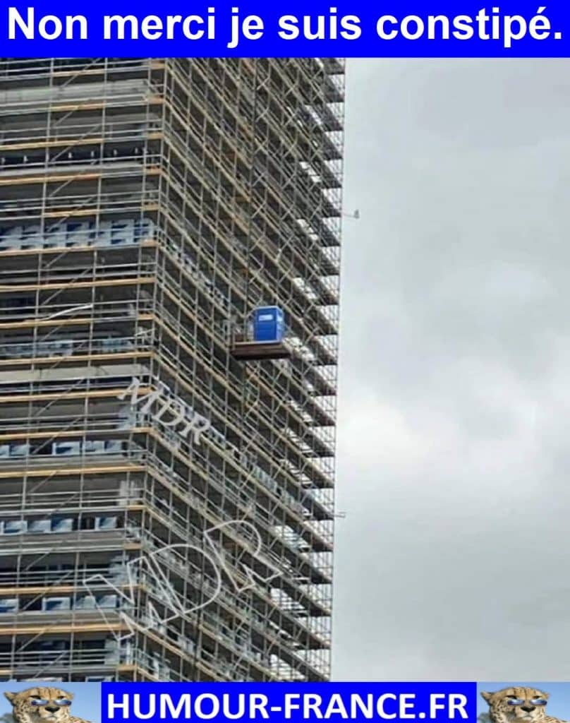 Non merci je suis constipé.