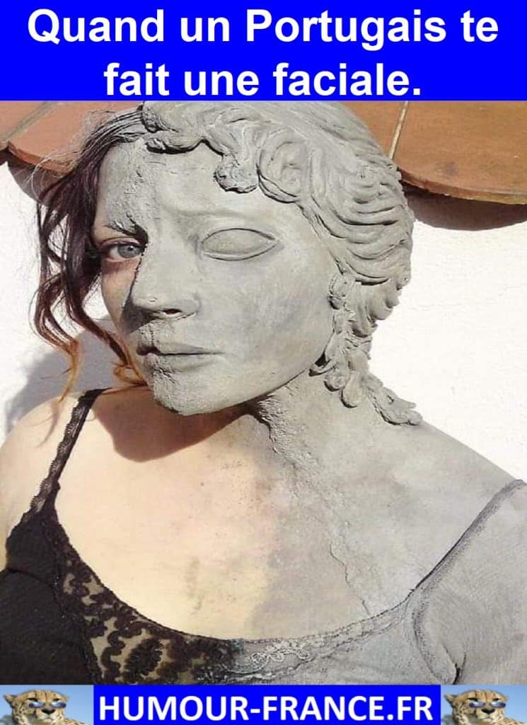 Quand un Portugais te fait une faciale.