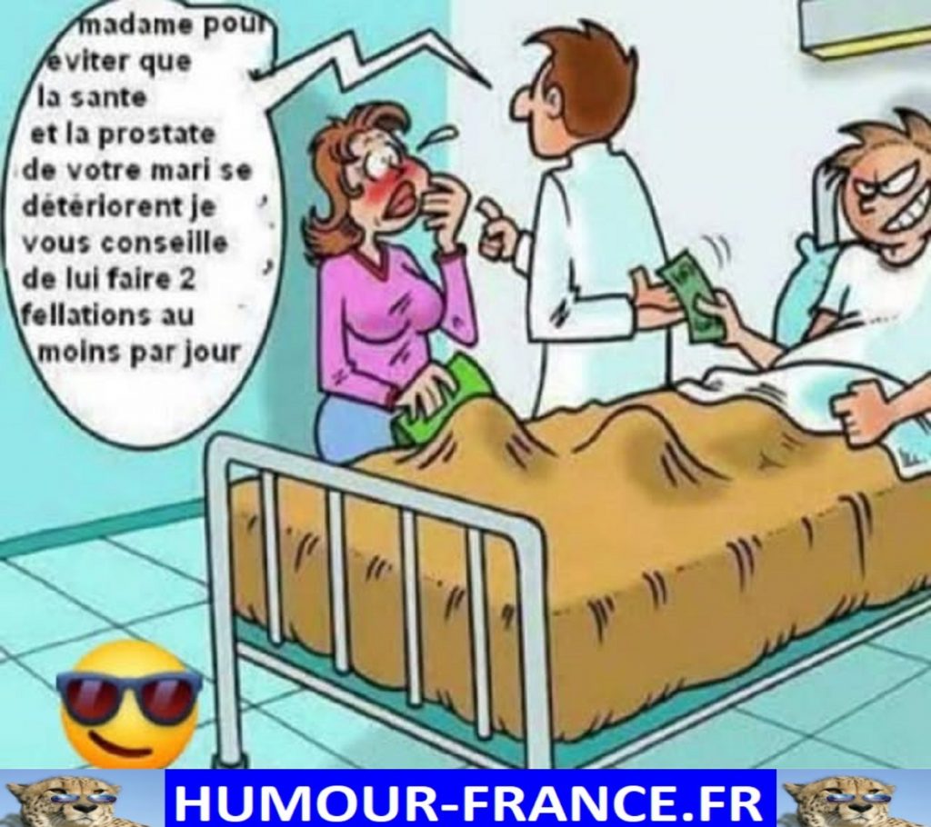 Madame pour éviter que la santé et la prostate de votre mari se détériorent je vous conseille de lui faire 2 fellations au moins par jour.
