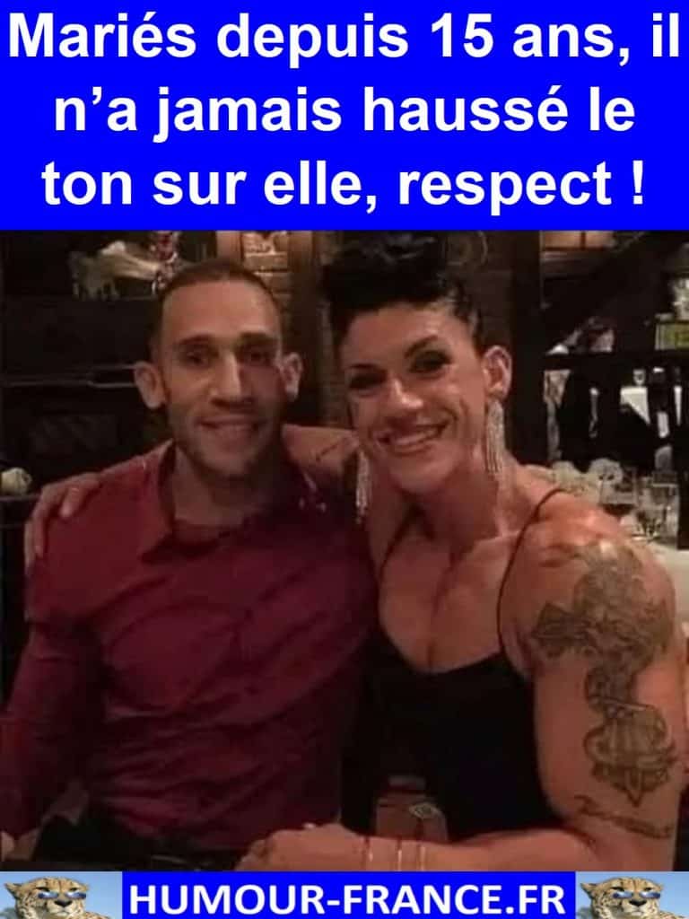 Mariés depuis 15 ans, il n’a jamais haussé le ton sur elle, respect !