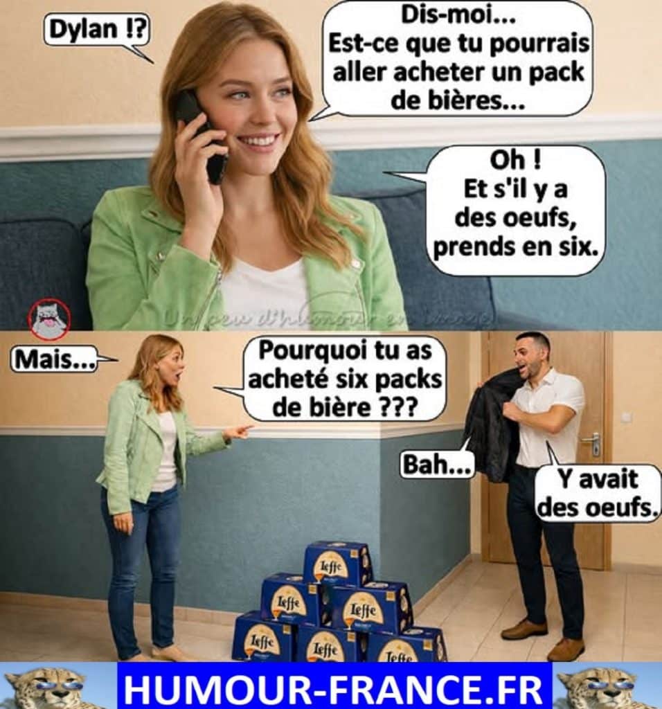 Dis-moi … Est-ce que tu pourrais aller acheter un pack de bières …