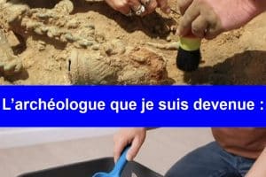 L’archéologue que je pensais devenir :
