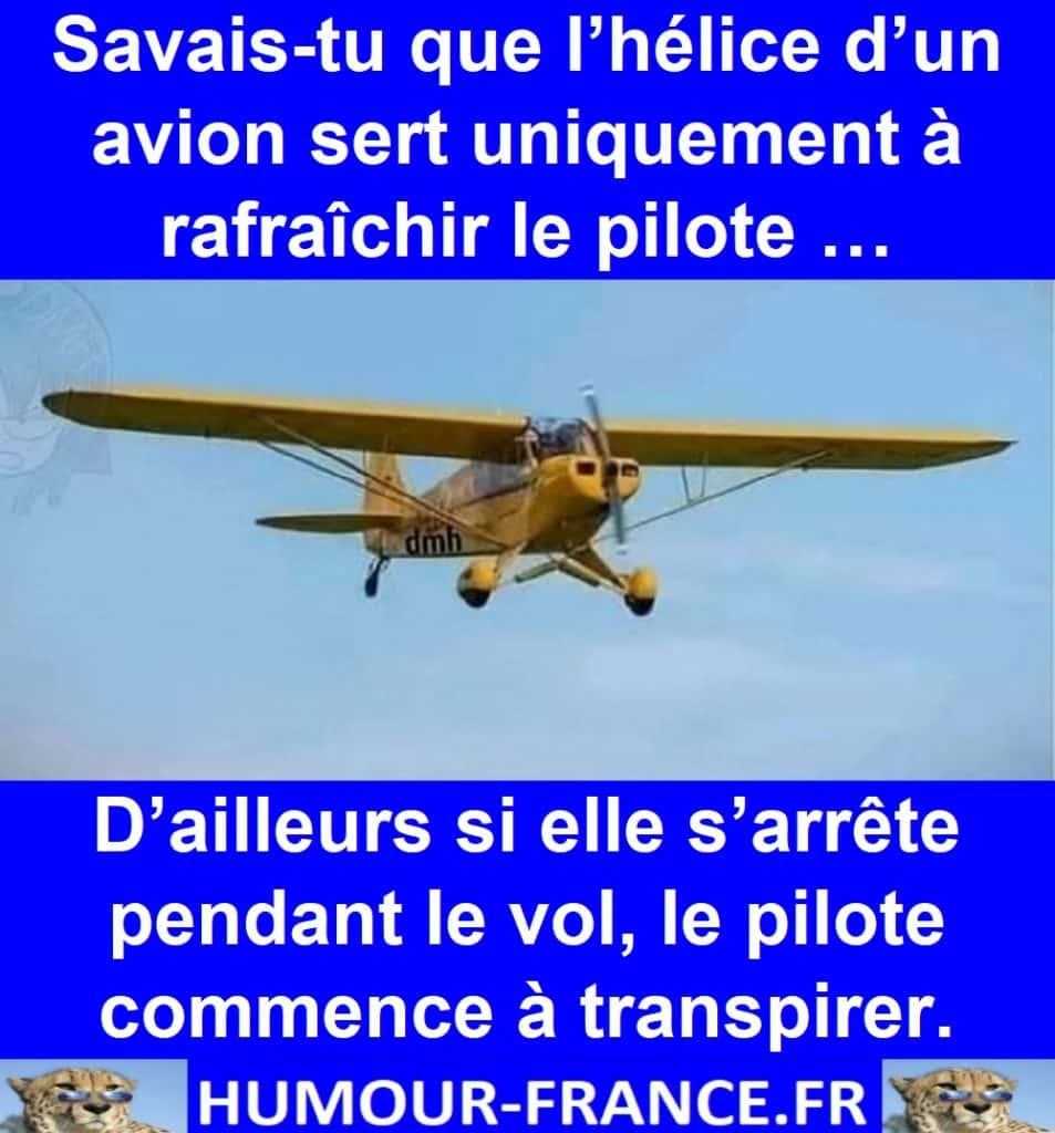 Savais-tu que l’hélice d’un avion sert uniquement à rafraîchir le pilote …