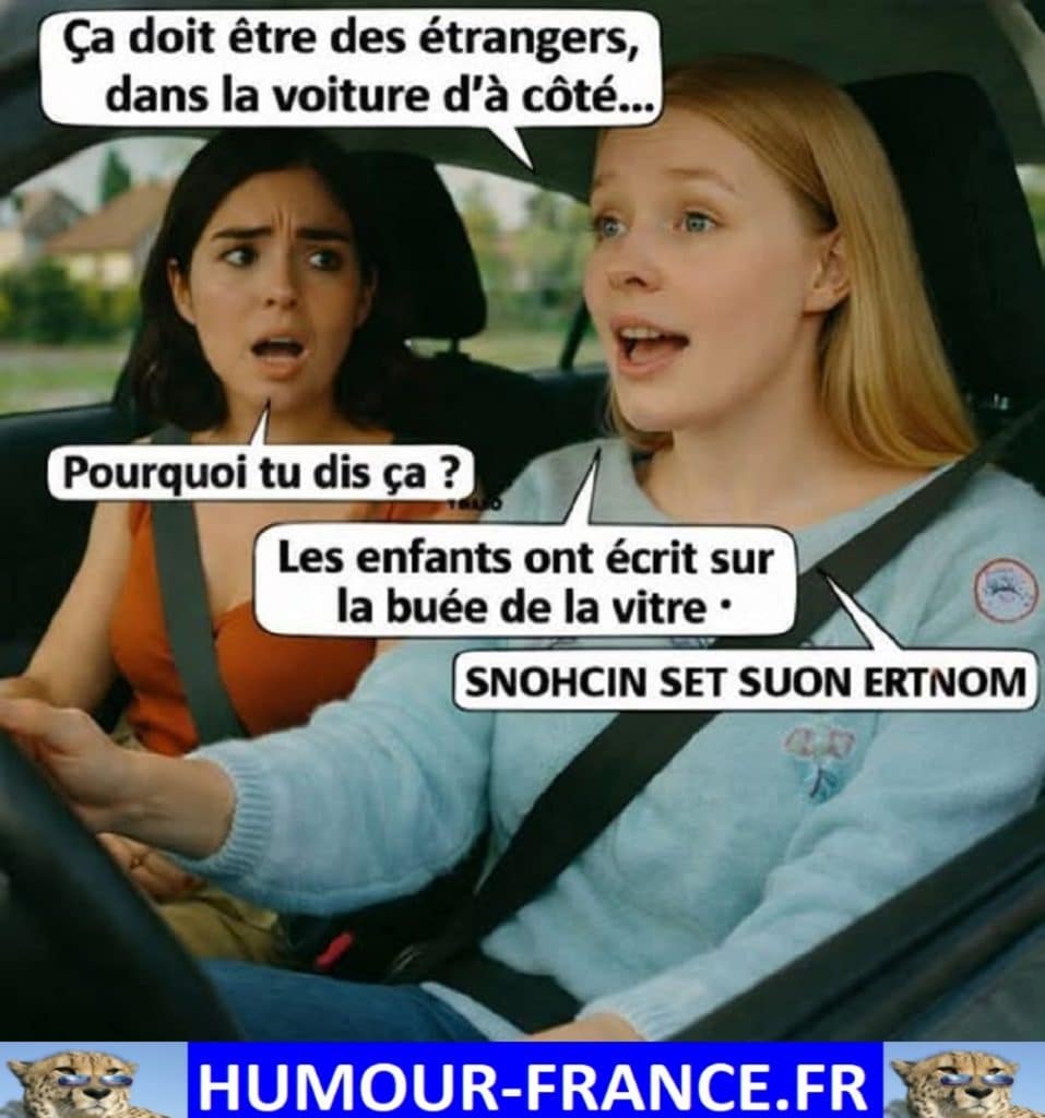 Ça doit être des étrangers, dans la voiture d’à côté …