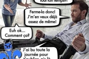 Espèce d’alcolo ! C’est comme ça que tu passes tout ton temps !