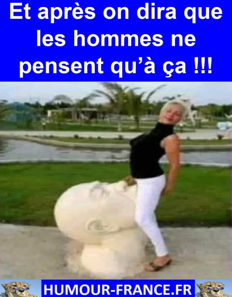 Et après on dira que les hommes ne pensent qu’à ça !!!