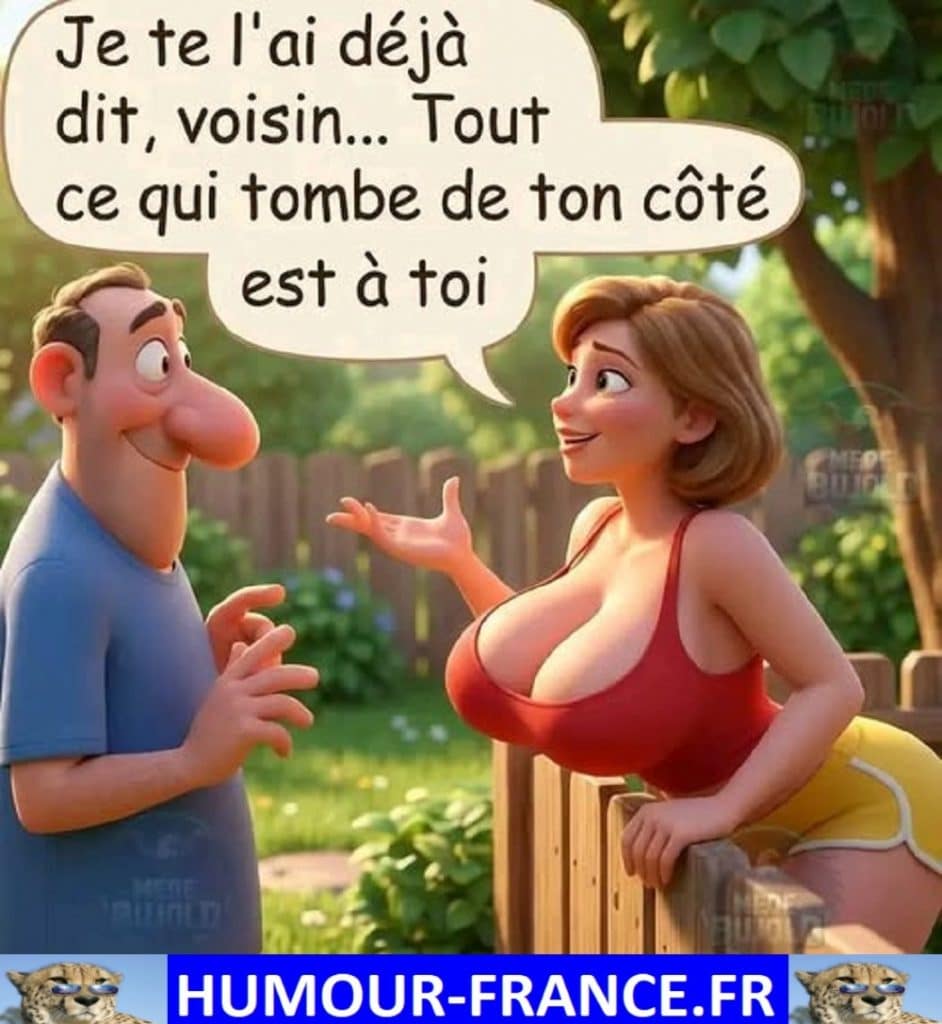 Je te l&rsquo;ai d&eacute;j&agrave; dit, voisin &hellip; Tout ce qui tombe de ton c&ocirc;t&eacute; est &agrave; toi.