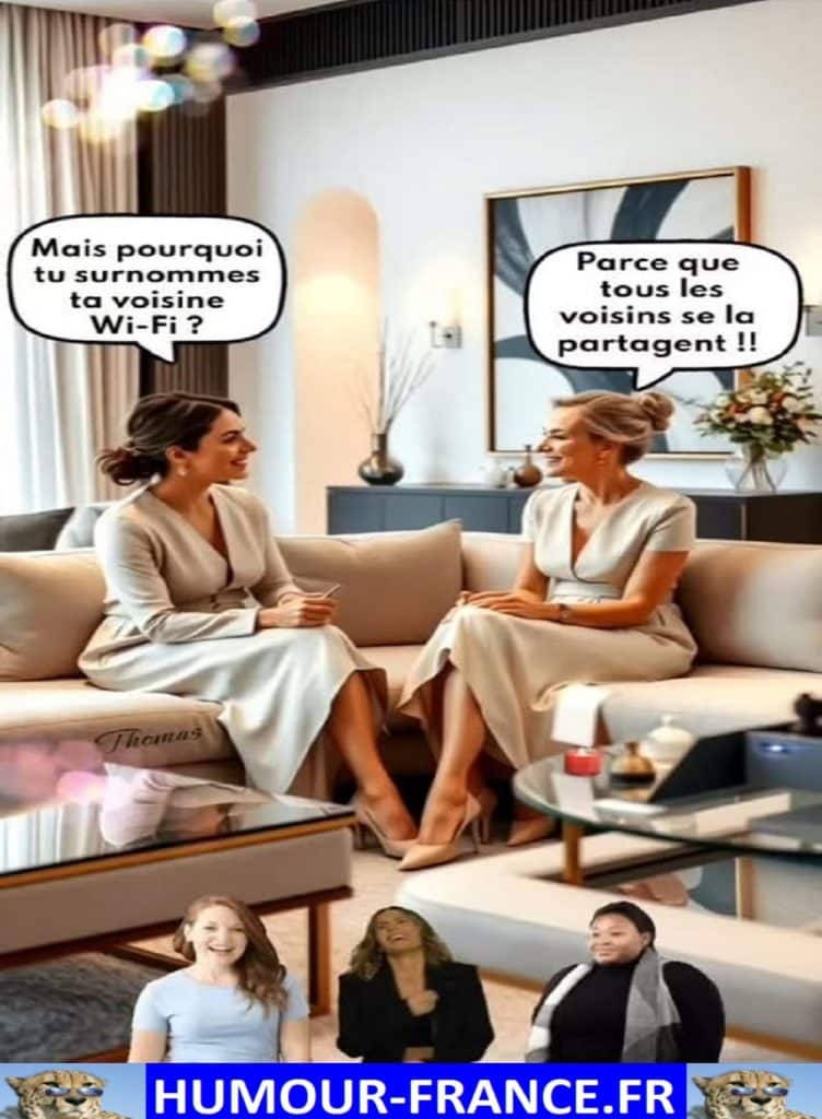 Mais pourquoi tu surnommes ta voisine Wi-Fi ?