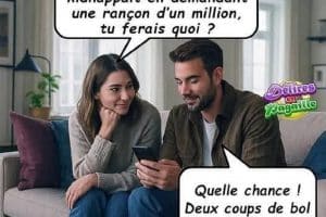 Chéri, si tu gagnais un million d’euros … et que, le même jour, on me kidnappait en demandant une rançon d’un million, tu ferais quoi ?