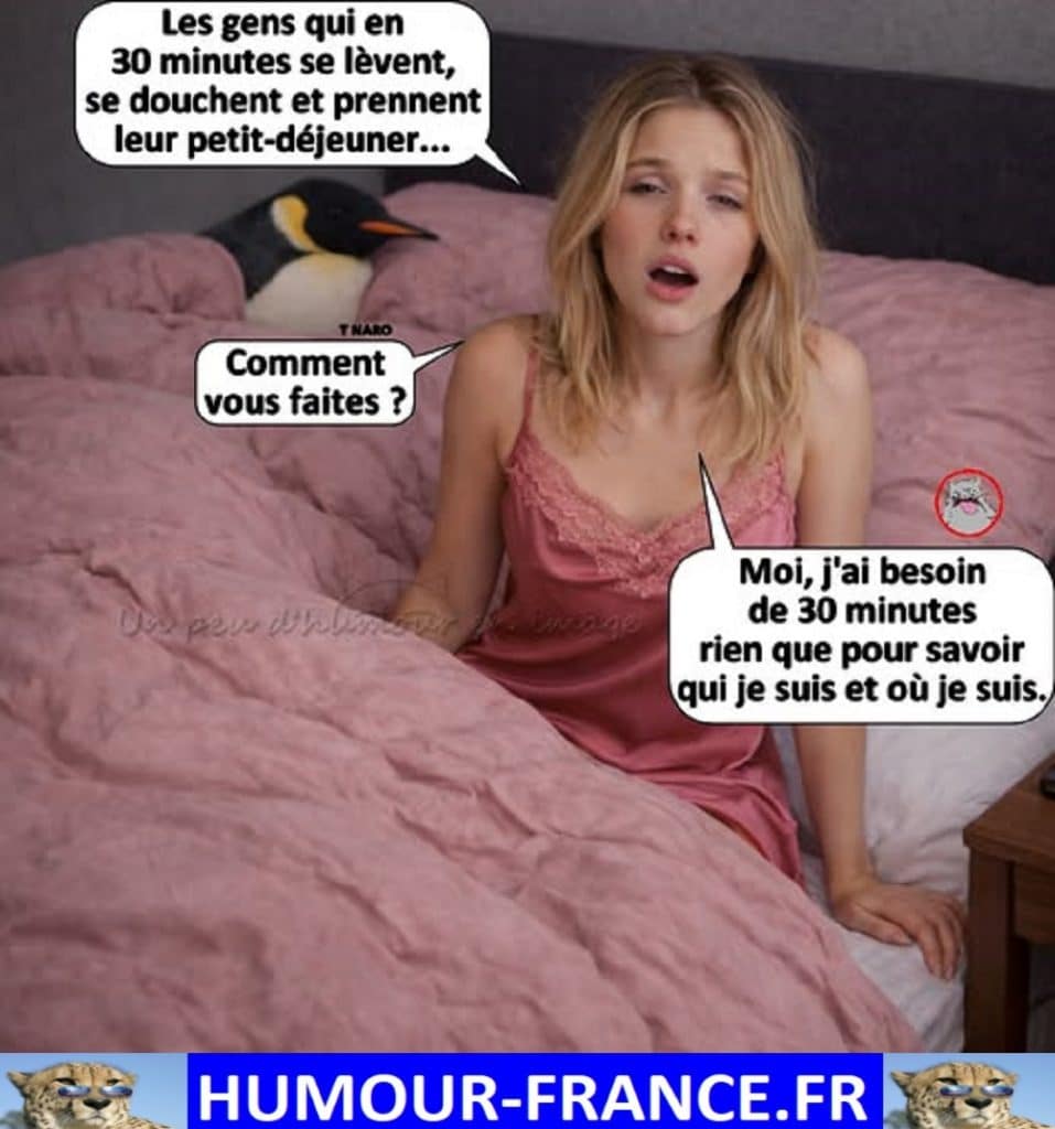 Les gens qui en 30 minutes se lèvent, se douchent et prennent leur petit-déjeuner … Comment vous faites ?