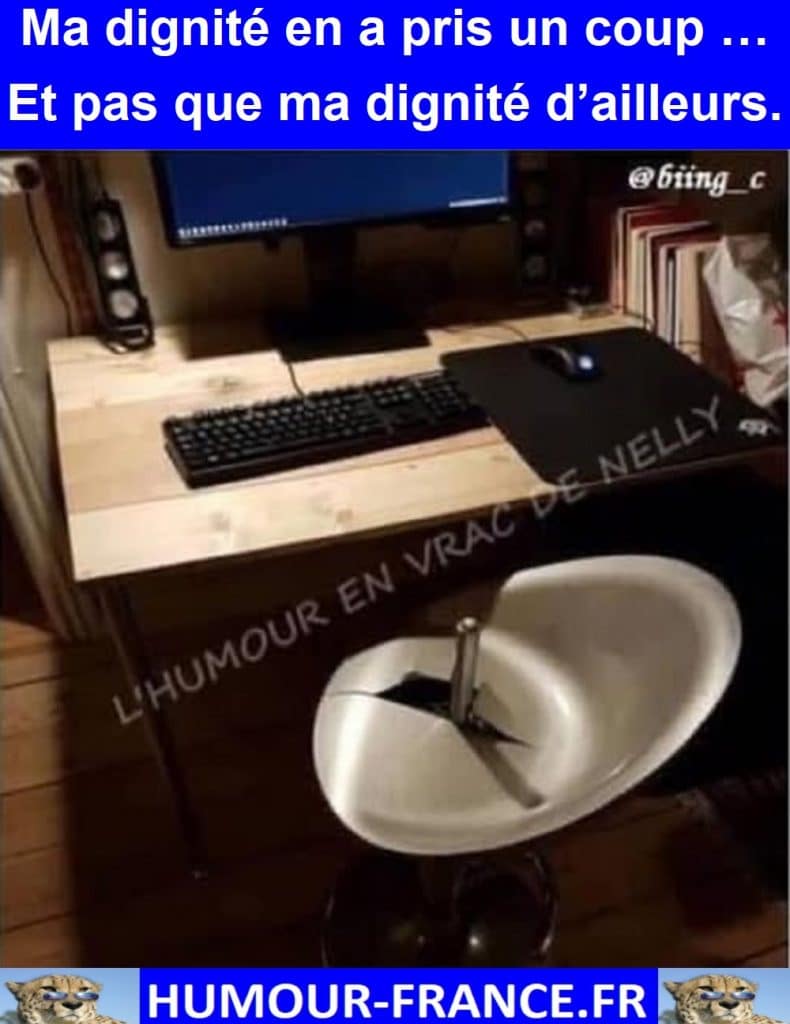 Ma dignité en a pris un coup … Et pas que ma dignité d’ailleurs.