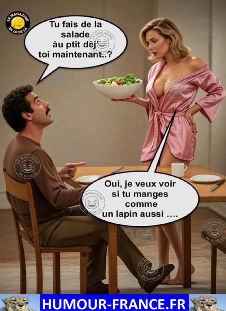 Tu fais de la salade au petit dèj toi maintenant …