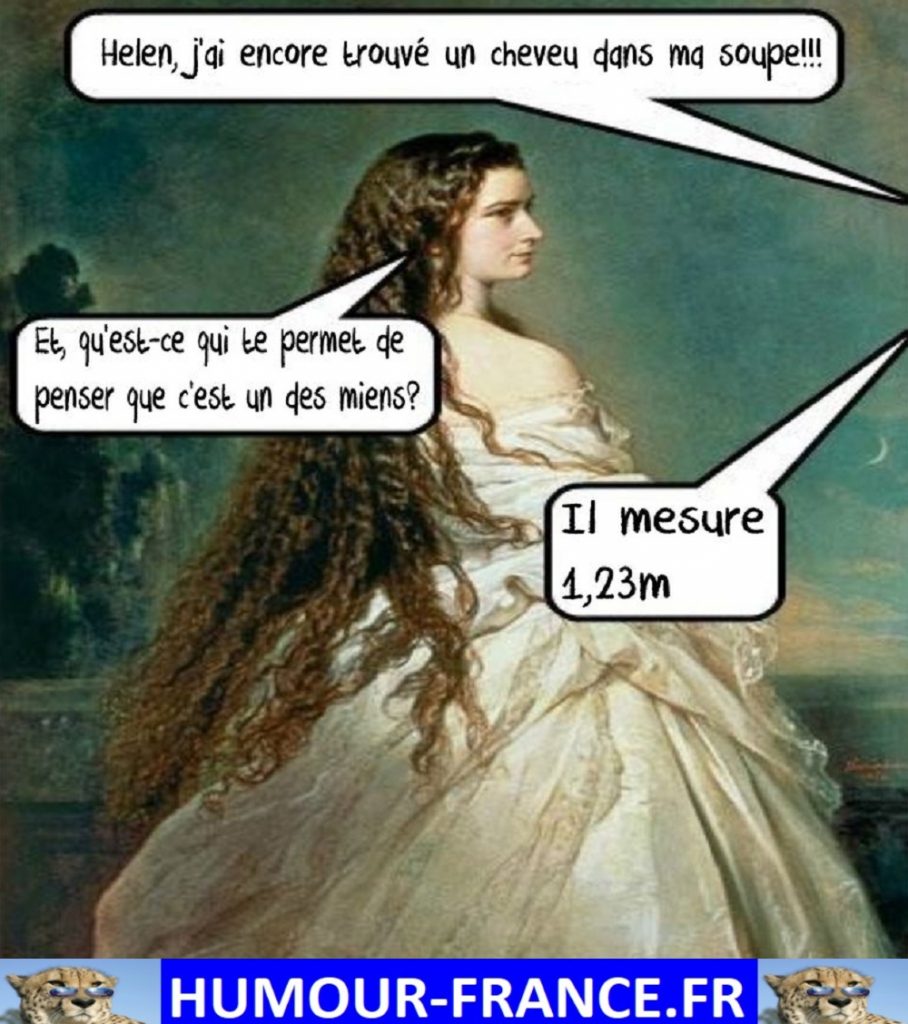 Helen, j’ai encore trouvé un cheveu dans ma soupe !!!