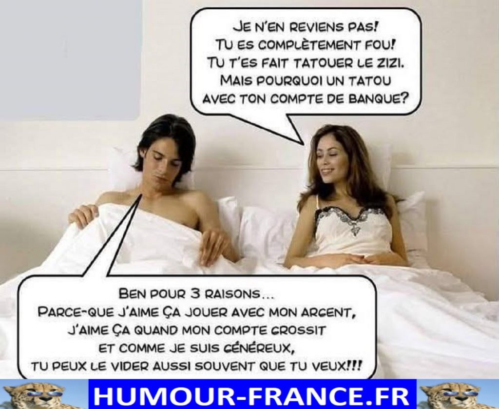 Je n’en reviens pas ! Tu es complètement fou ! Tu t’es fait tatouer le zizi.