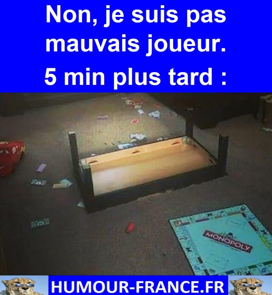 Non, je suis pas mauvais joueur.