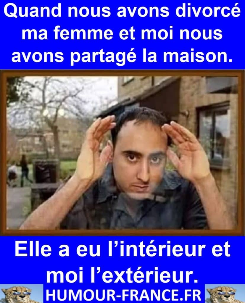 Quand nous avons divorcé ma femme et moi nous avons partagé la maison.