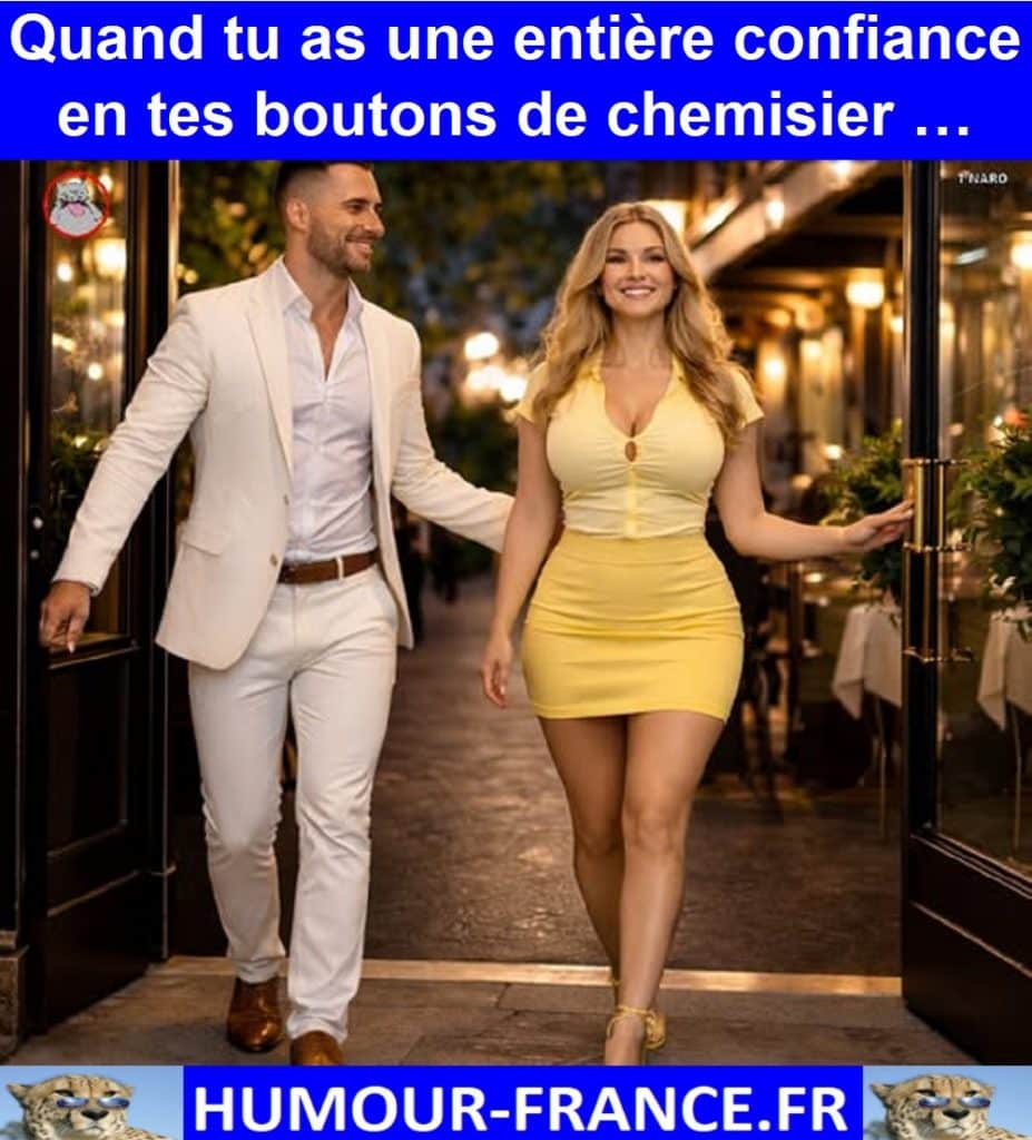 Quand tu as une entière confiance en tes boutons de chemisier …