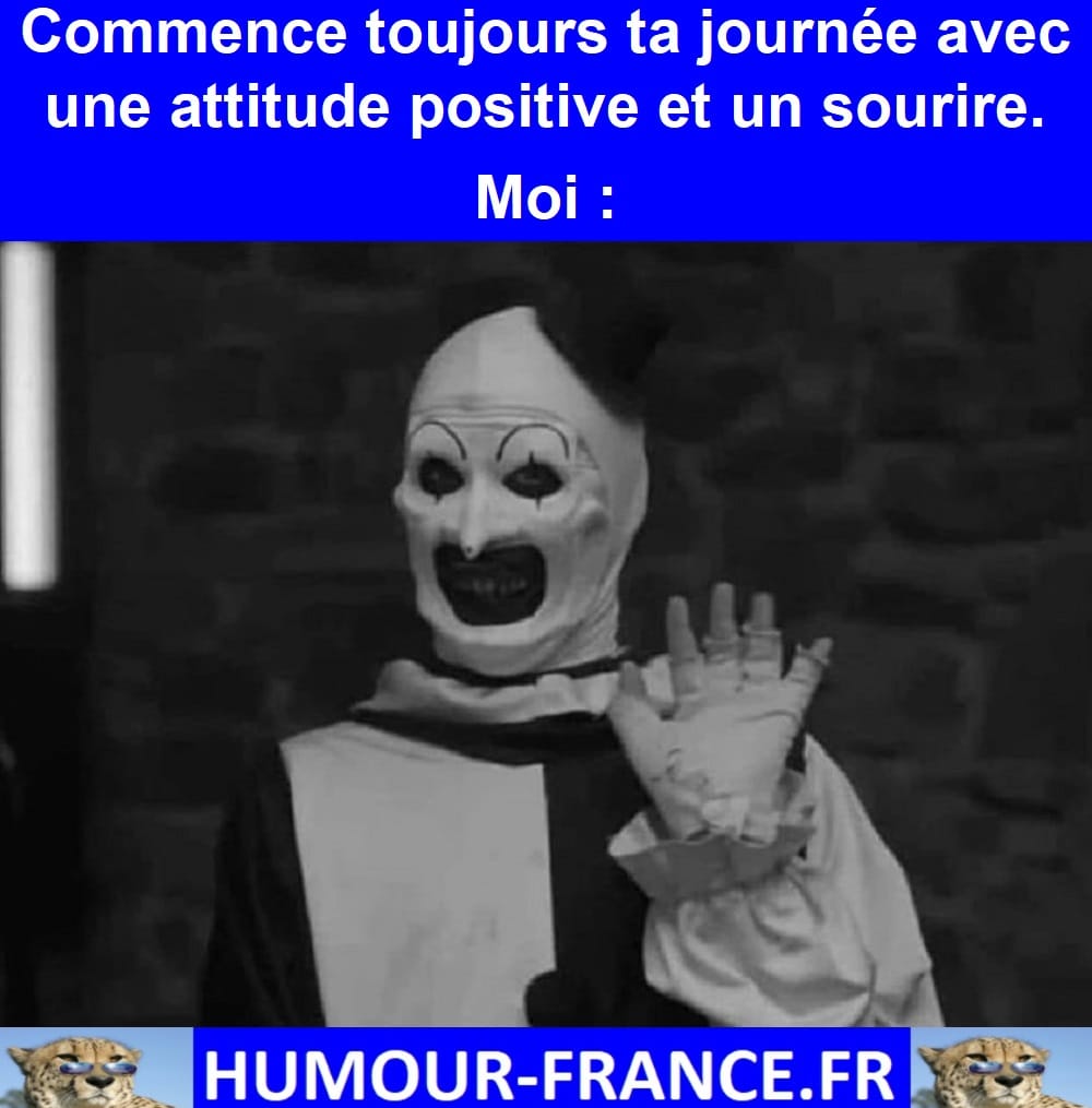 Commence toujours ta journée avec une attitude positive et un sourire.