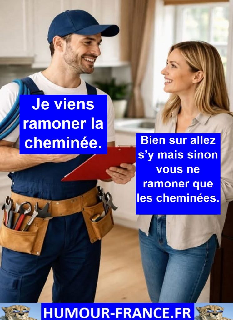 Je viens ramoner la cheminée.