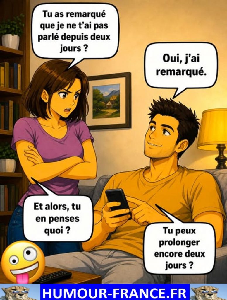 Tu as remarqué que je ne t’ai pas parlé depuis deux jours ?