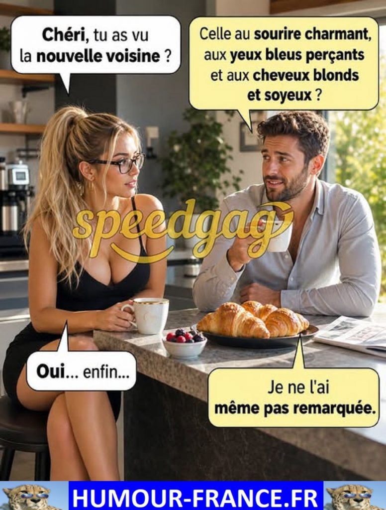 Chéri, tu as vu la nouvelle voisine ?