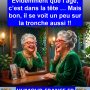 Evidemment que l’âge, c’est dans la tête … Mais bon, il se voit un peu sur la tronche aussi !!
